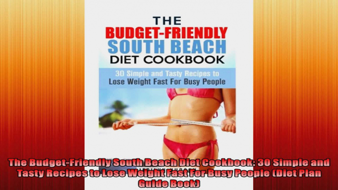 The BudgetFriendly South Beach Diet Cookbook 30 Simple and Tasty Recipes to Lose Weight