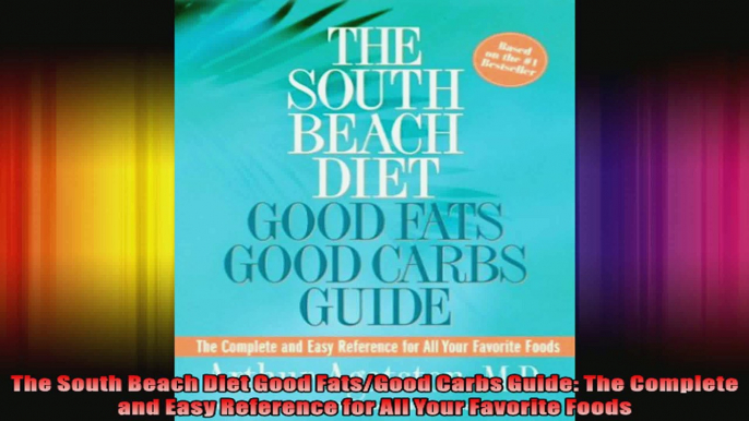 The South Beach Diet Good FatsGood Carbs Guide The Complete and Easy Reference for All