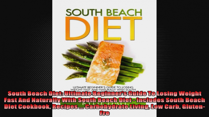 South Beach Diet Ultimate Beginners Guide To Losing Weight Fast And Naturally With South