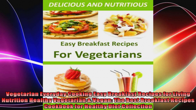 Vegetarian Everyday Cooking Easy Breakfast Recipes for Living Nutrition Healthy Vegetarian