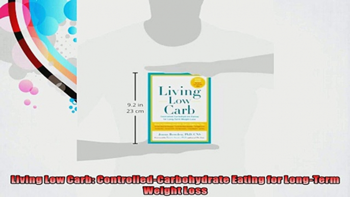 Living Low Carb ControlledCarbohydrate Eating for LongTerm Weight Loss