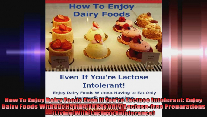 How To Enjoy Dairy Foods Even If Youre Lactose Intolerant Enjoy Dairy Foods Without