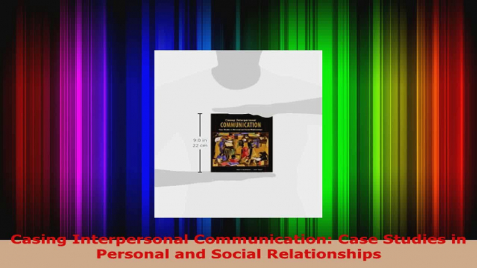Read  Casing Interpersonal Communication Case Studies in Personal and Social Relationships PDF Online