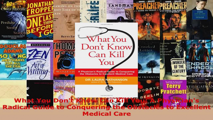 Download  What You Dont Know Can Kill You A Physicians Radical Guide to Conquering the Obstacles EBooks Online