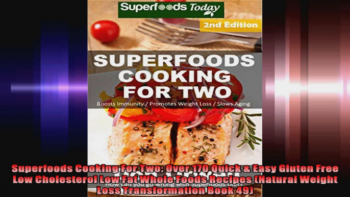 Superfoods Cooking For Two Over 170 Quick  Easy Gluten Free Low Cholesterol Low Fat