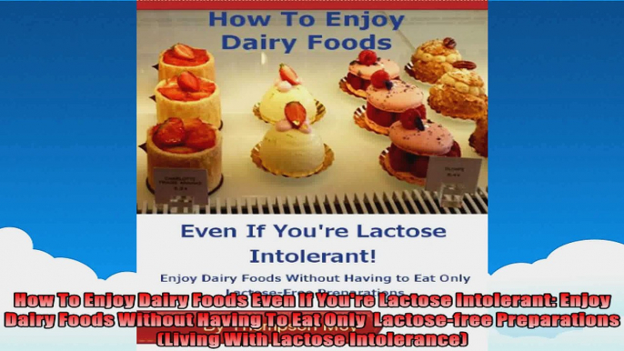 How To Enjoy Dairy Foods Even If Youre Lactose Intolerant Enjoy Dairy Foods Without