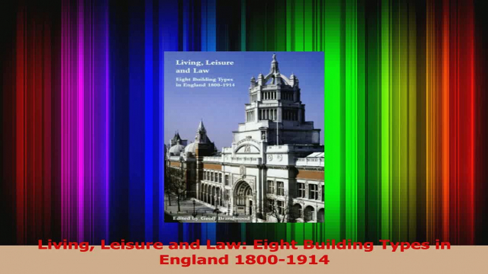 Living Leisure and Law Eight Building Types in England 18001914 Read Online