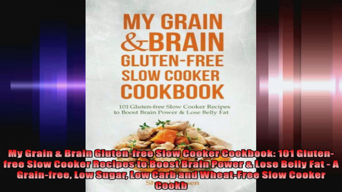 My Grain  Brain Glutenfree Slow Cooker Cookbook 101 Glutenfree Slow Cooker Recipes to