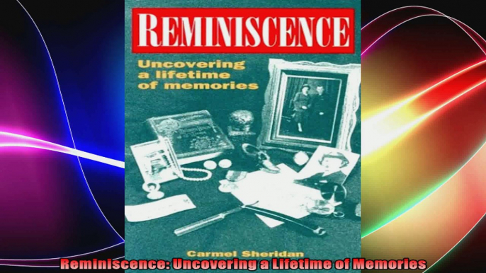 Reminiscence Uncovering a Lifetime of Memories