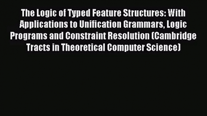 [PDF Download] The Logic of Typed Feature Structures: With Applications to Unification Grammars