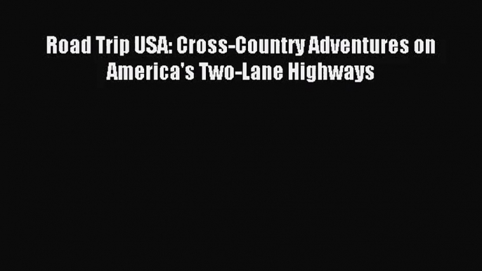 [PDF Download] Road Trip USA: Cross-Country Adventures on America's Two-Lane Highways [Download]