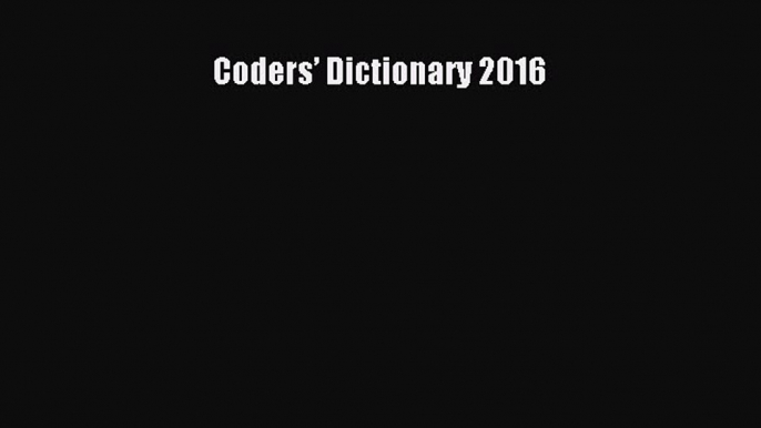 Read Coders’ Dictionary 2016 Ebook Free