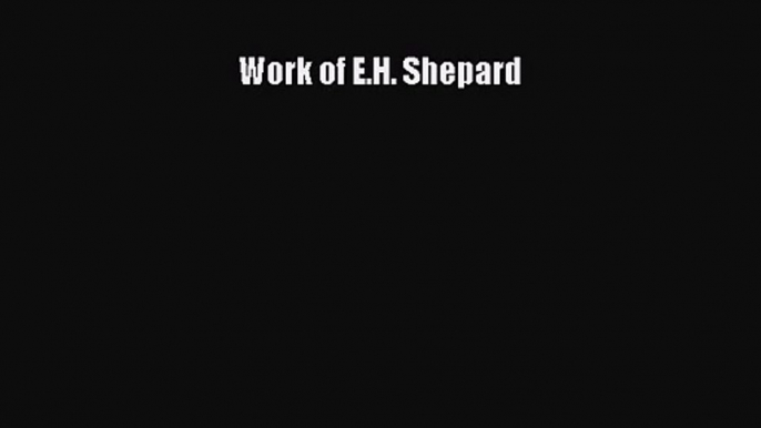 PDF Download Work of E.H. Shepard PDF Full Ebook