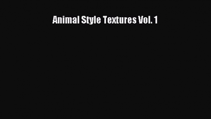 PDF Download Animal Style Textures Vol. 1 Read Full Ebook