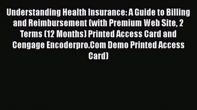 Read Understanding Health Insurance: A Guide to Billing and Reimbursement (with Premium Web