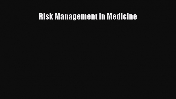 Download Risk Management in Medicine Ebook Online