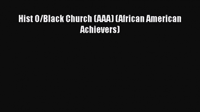 [PDF Download] Hist O/Black Church (AAA) (African American Achievers) [Download] Online