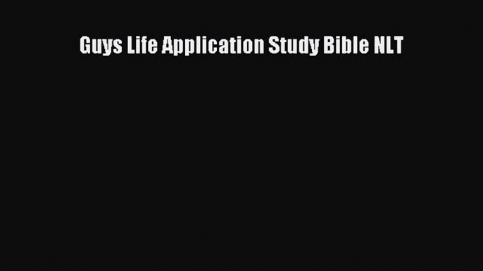 [PDF Download] Guys Life Application Study Bible NLT [Read] Full Ebook