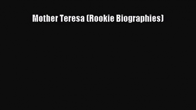 [PDF Download] Mother Teresa (Rookie Biographies) [Read] Online