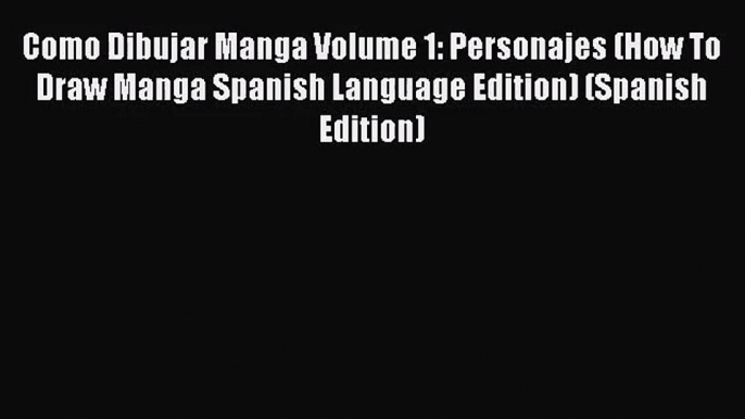 [PDF Download] Como Dibujar Manga Volume 1: Personajes (How To Draw Manga Spanish Language