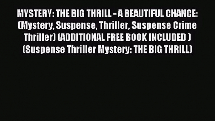 [PDF Download] MYSTERY: THE BIG THRILL - A BEAUTIFUL CHANCE: (Mystery Suspense Thriller Suspense
