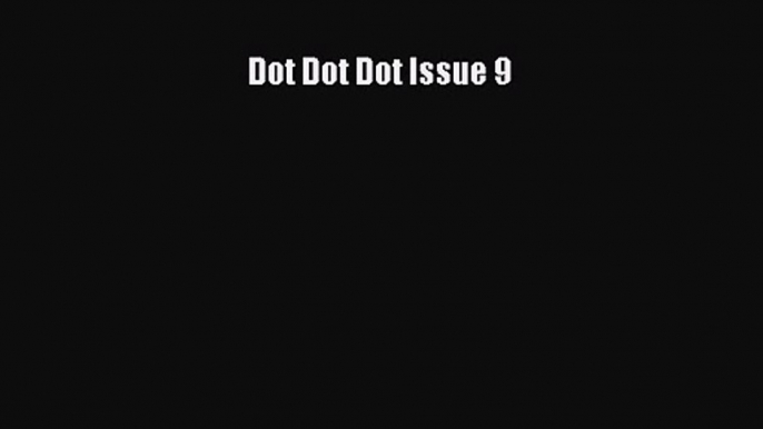 PDF Download Dot Dot Dot Issue 9 Read Online