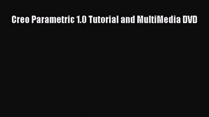 [PDF Download] Creo Parametric 1.0 Tutorial and MultiMedia DVD [Download] Online