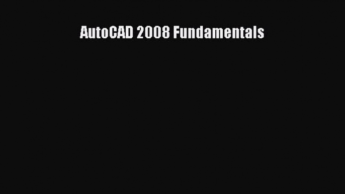 [PDF Download] AutoCAD 2008 Fundamentals [PDF] Full Ebook