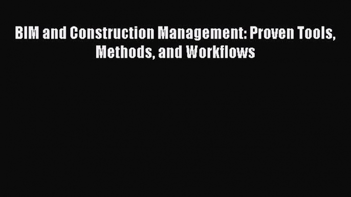 [PDF Download] BIM and Construction Management: Proven Tools Methods and Workflows [PDF] Online