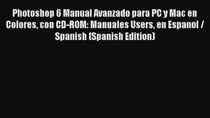 PDF Download Photoshop 6 Manual Avanzado para PC y Mac en Colores con CD-ROM: Manuales Users