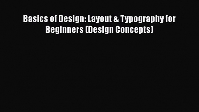 PDF Download Basics of Design: Layout & Typography for Beginners (Design Concepts) Read Full