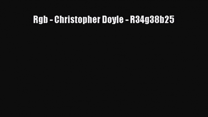 PDF Download Rgb - Christopher Doyle - R34g38b25 Read Online