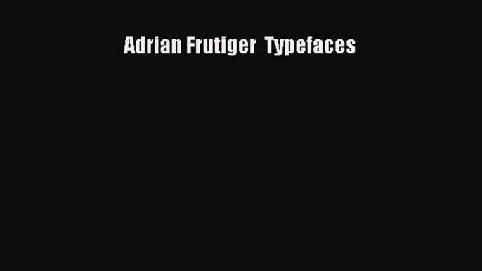 PDF Download Adrian Frutiger  Typefaces Download Full Ebook