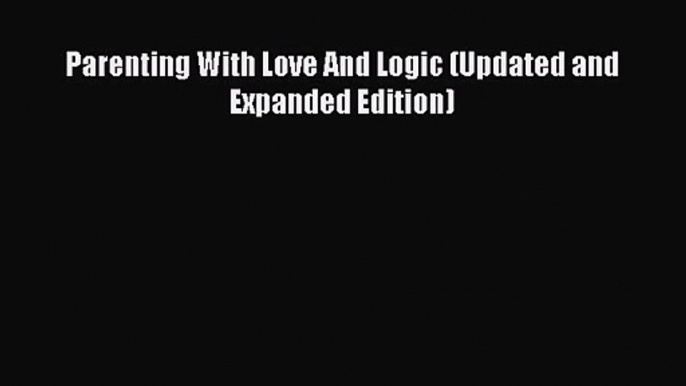 Parenting With Love And Logic (Updated and Expanded Edition) [Read] Full Ebook