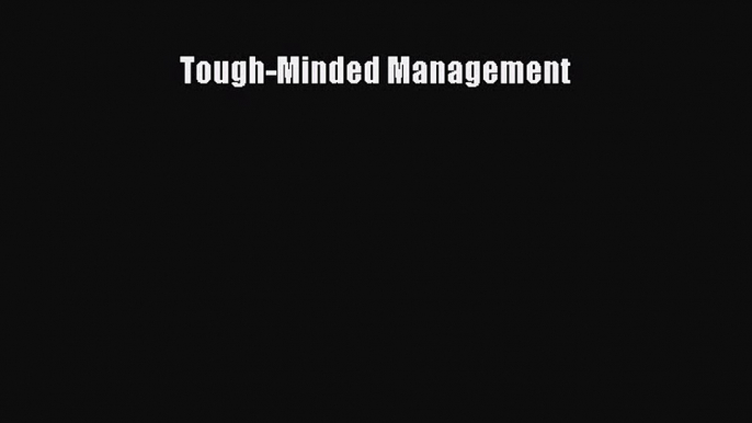 [PDF Download] Tough-Minded Management [Download] Full Ebook