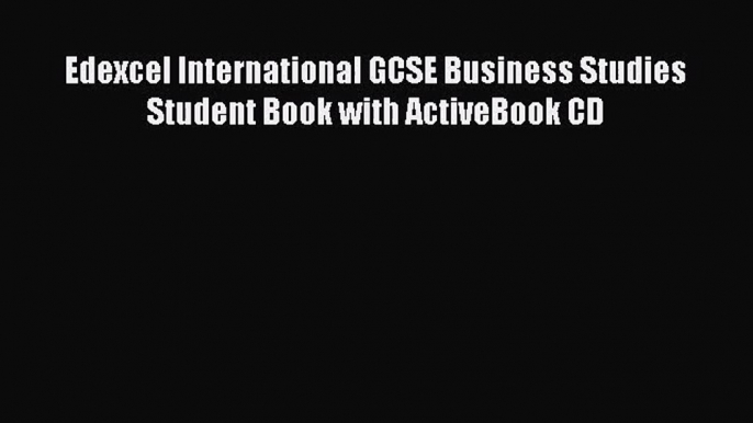 Edexcel International GCSE Business Studies Student Book with ActiveBook CD [Read] Full Ebook