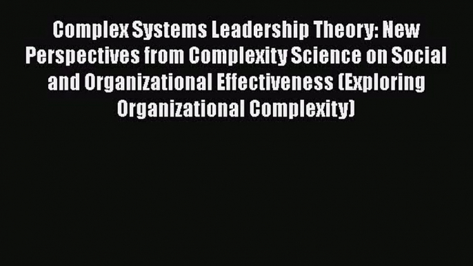 Complex Systems Leadership Theory: New Perspectives from Complexity Science on Social and Organizational