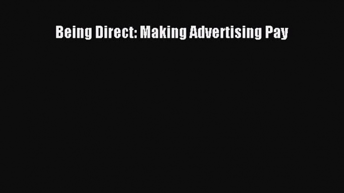 [PDF Download] Being Direct: Making Advertising Pay [PDF] Online