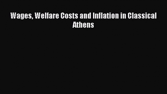 [PDF Download] Wages Welfare Costs and Inflation in Classical Athens [Download] Online