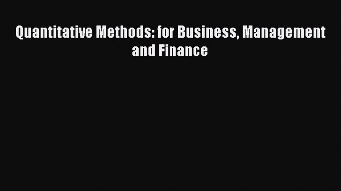 Quantitative Methods: for Business Management and Finance [Read] Online