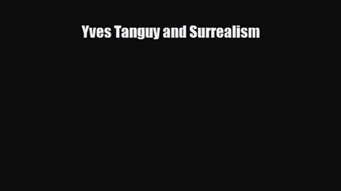 PDF Download Yves Tanguy and Surrealism Download Online