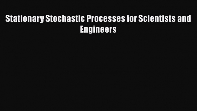 PDF Download Stationary Stochastic Processes for Scientists and Engineers Read Online