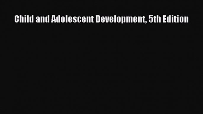 PDF Download Child and Adolescent Development 5th Edition Read Full Ebook