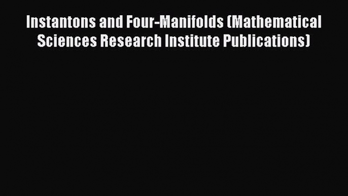 PDF Download Instantons and Four-Manifolds (Mathematical Sciences Research Institute Publications)