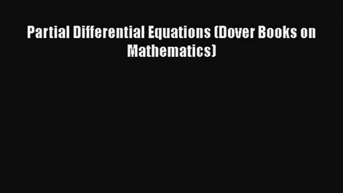 PDF Download Partial Differential Equations (Dover Books on Mathematics) Read Full Ebook