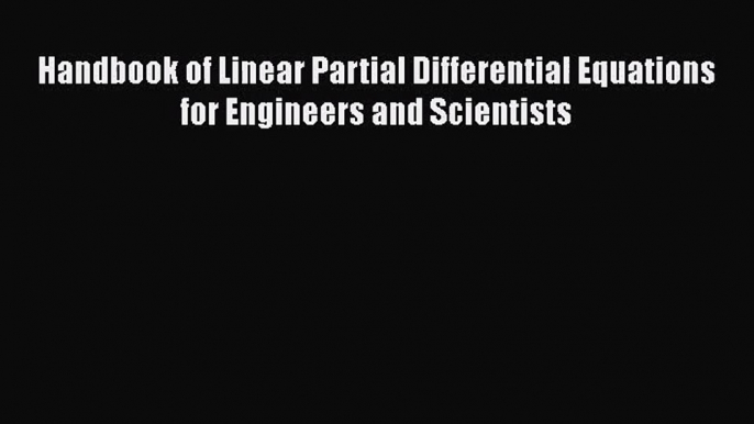 PDF Download Handbook of Linear Partial Differential Equations for Engineers and Scientists