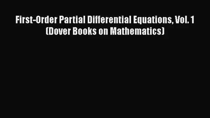 PDF Download First-Order Partial Differential Equations Vol. 1 (Dover Books on Mathematics)