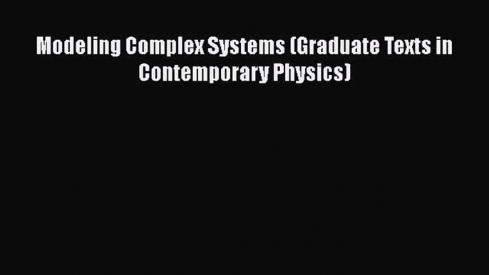 PDF Download Modeling Complex Systems (Graduate Texts in Contemporary Physics) Download Online