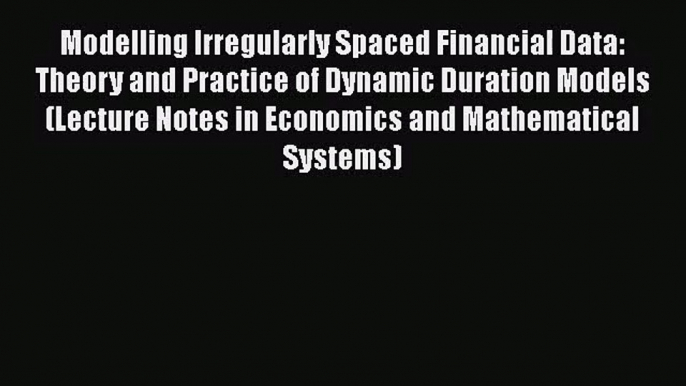 [PDF Download] Modelling Irregularly Spaced Financial Data: Theory and Practice of Dynamic