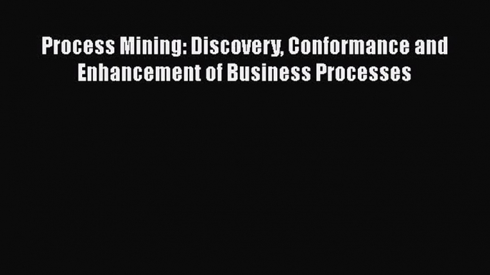 Process Mining: Discovery Conformance and Enhancement of Business Processes